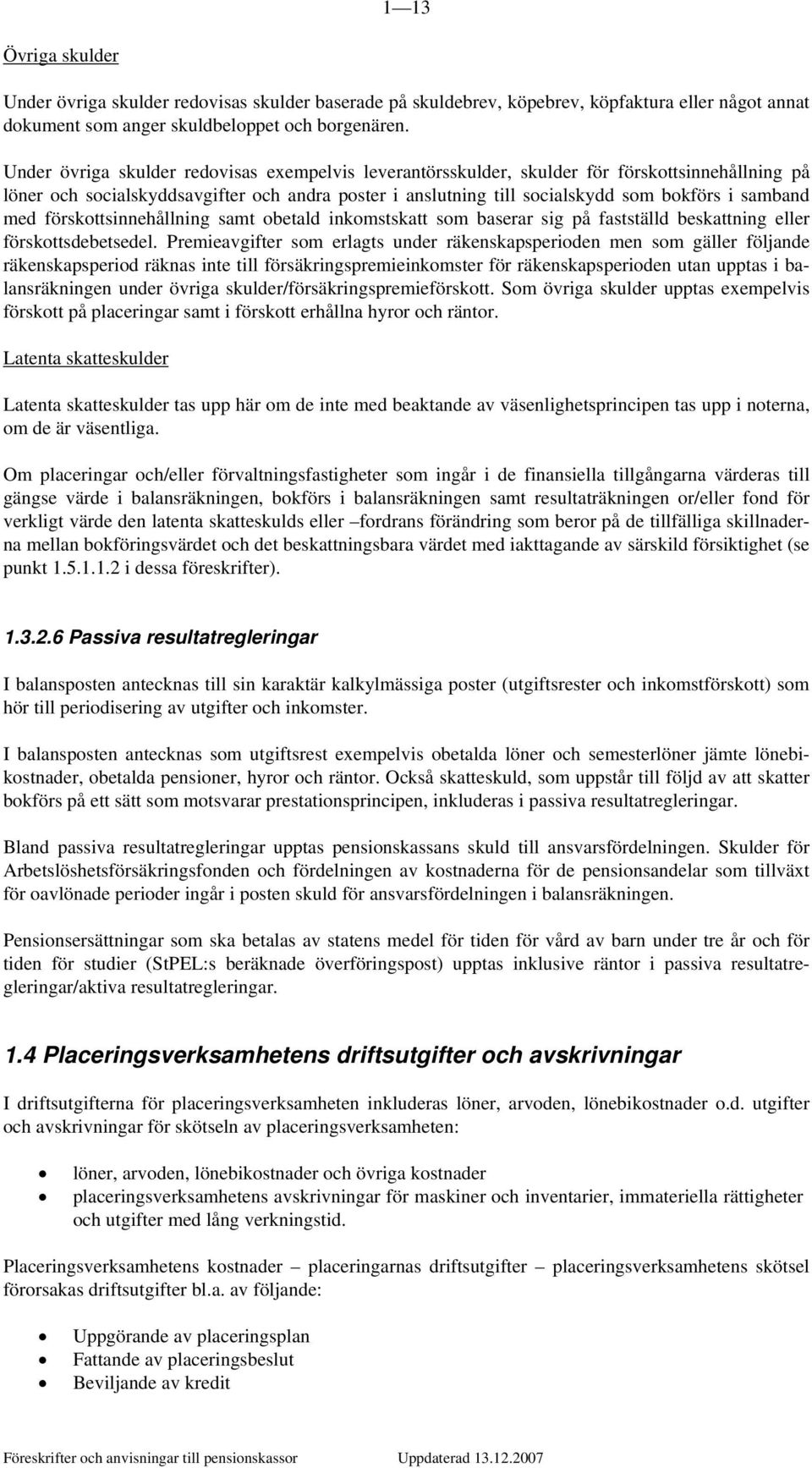 med förskottsinnehållning samt obetald inkomstskatt som baserar sig på fastställd beskattning eller förskottsdebetsedel.