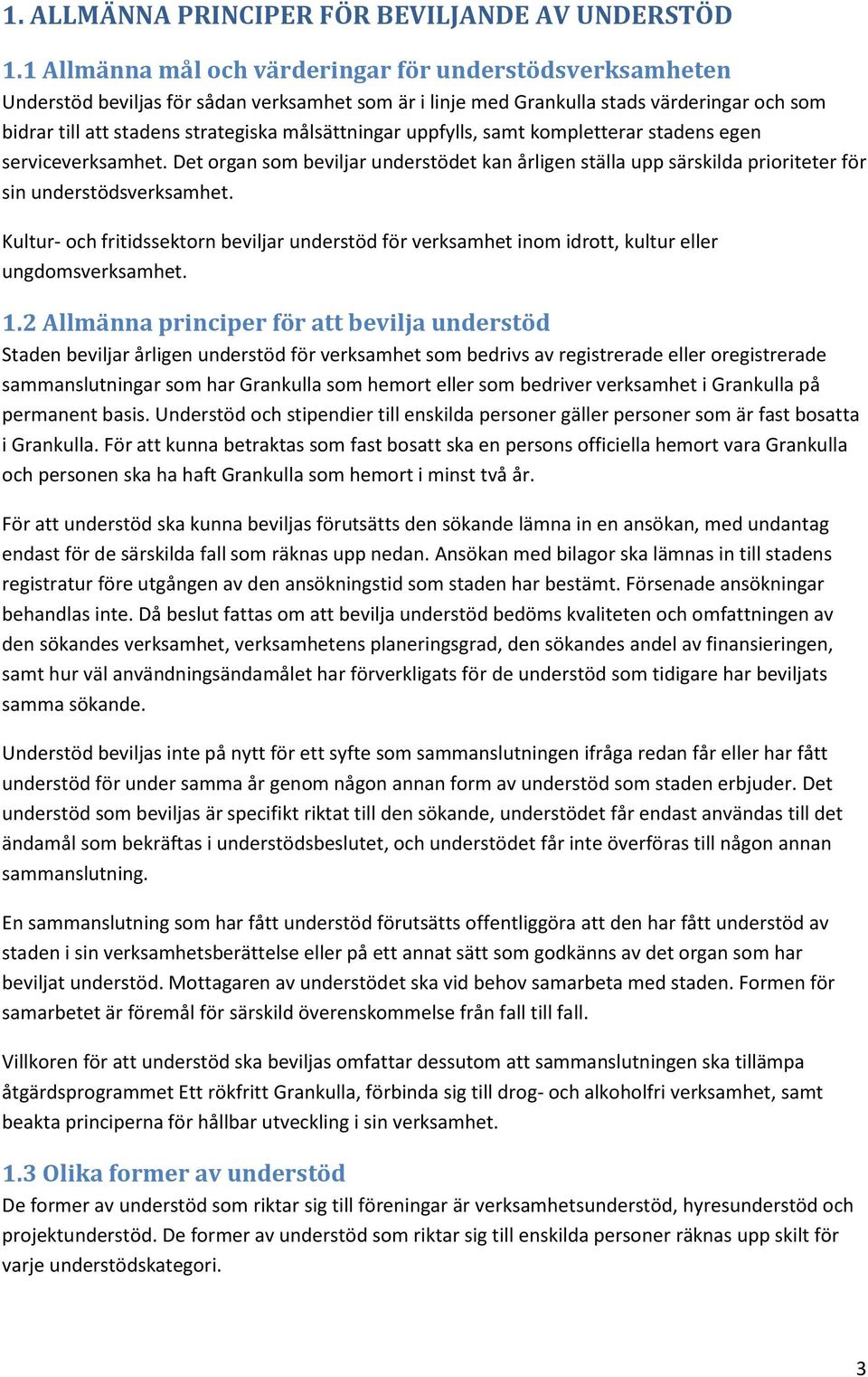 målsättningar uppfylls, samt kompletterar stadens egen serviceverksamhet. Det organ som beviljar understödet kan årligen ställa upp särskilda prioriteter för sin understödsverksamhet.