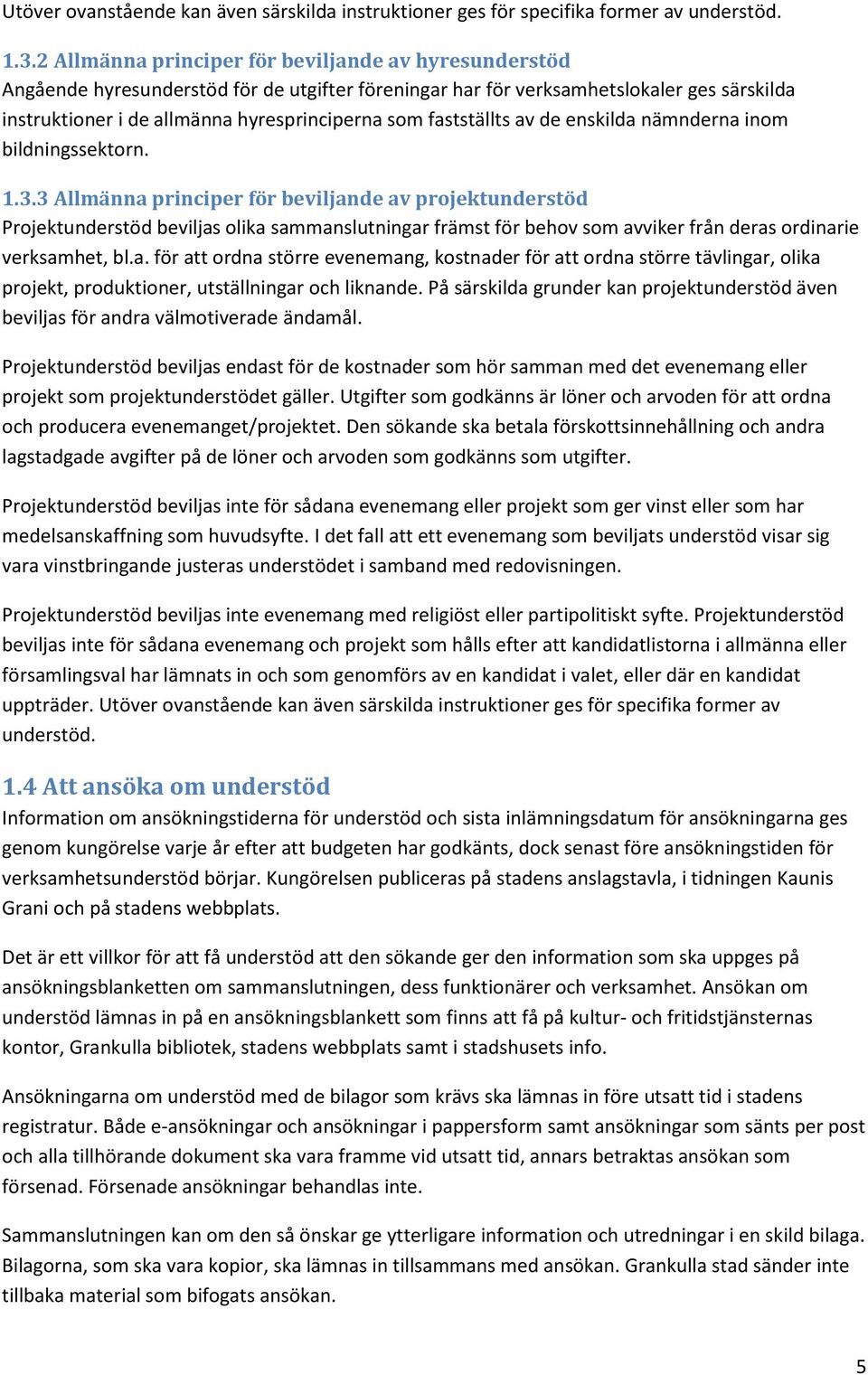 fastställts av de enskilda nämnderna inom bildningssektorn. 1.3.
