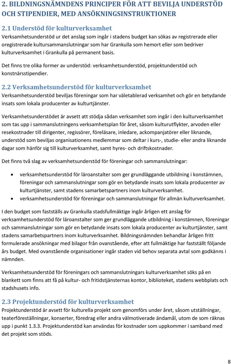 som bedriver kulturverksamhet i Grankulla på permanent basis. Det finns tre olika former av understöd: verksamhetsunderstöd, projektunderstöd och konstnärsstipendier. 2.