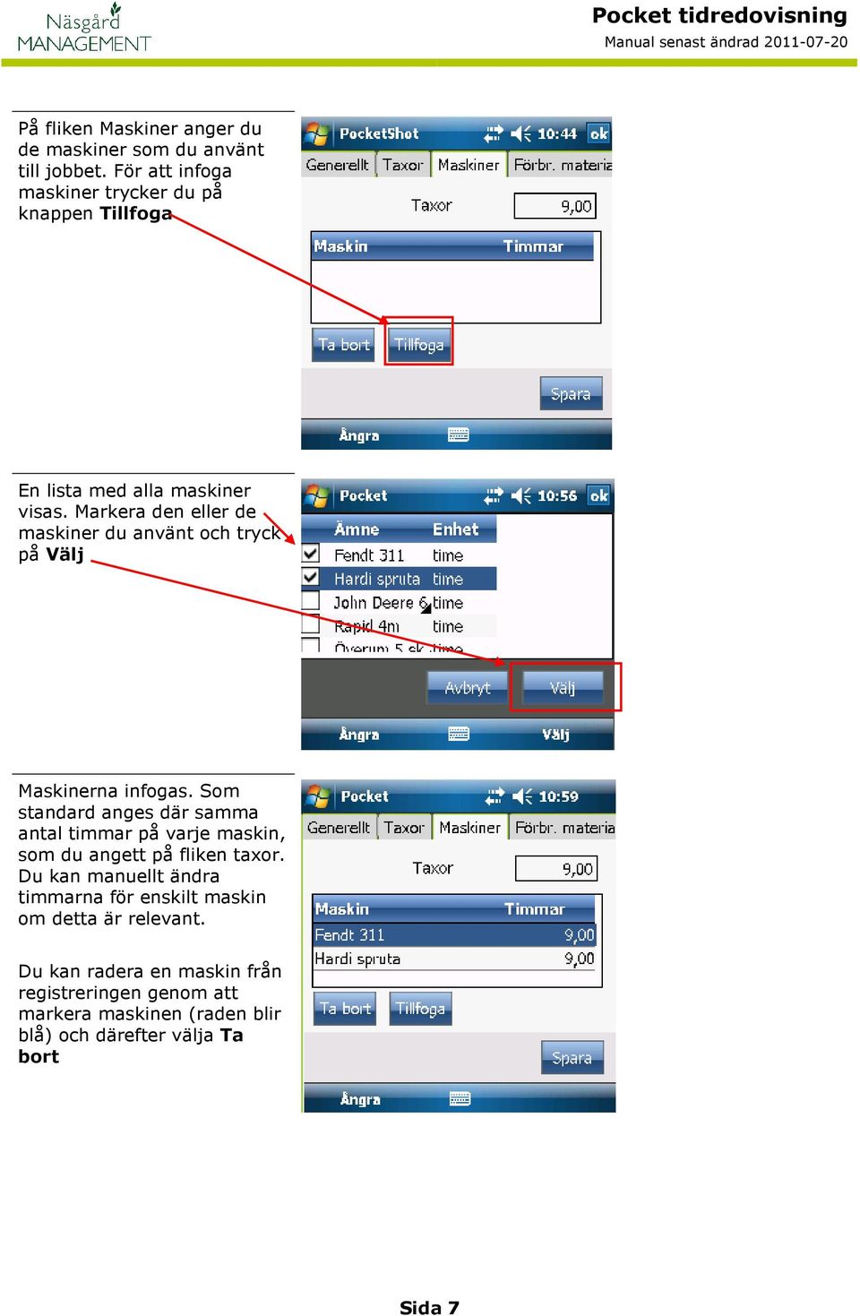 Markera den eller de maskiner du använt och tryck på Välj Maskinerna infogas.