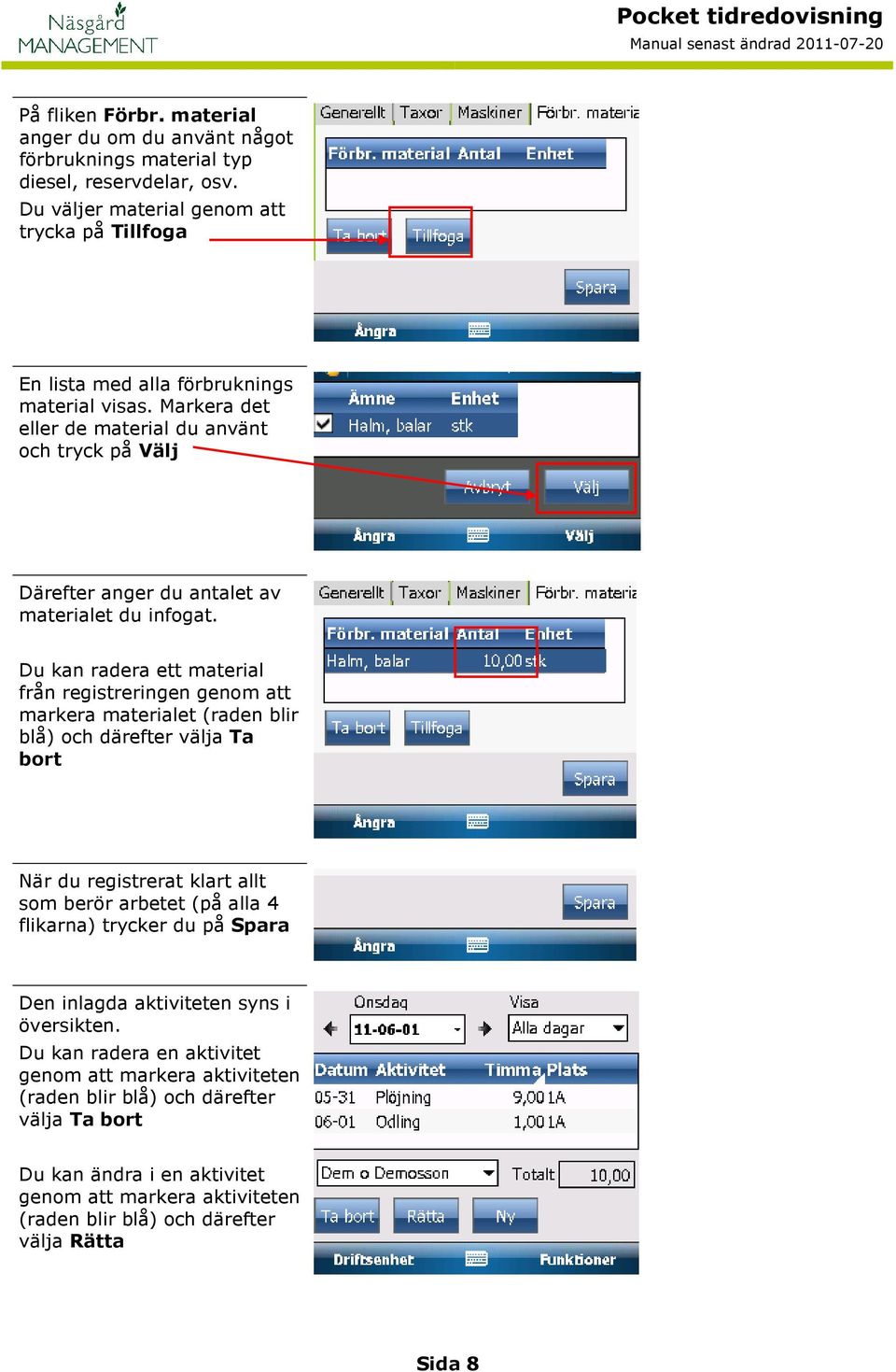 Markera det eller de material du använt och tryck på Välj Därefter anger du antalet av materialet du infogat.