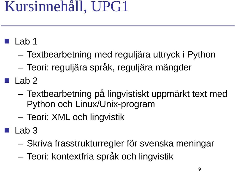 uppmärkt text med Python och Linux/Unix-program Teori: XML och lingvistik Lab 3