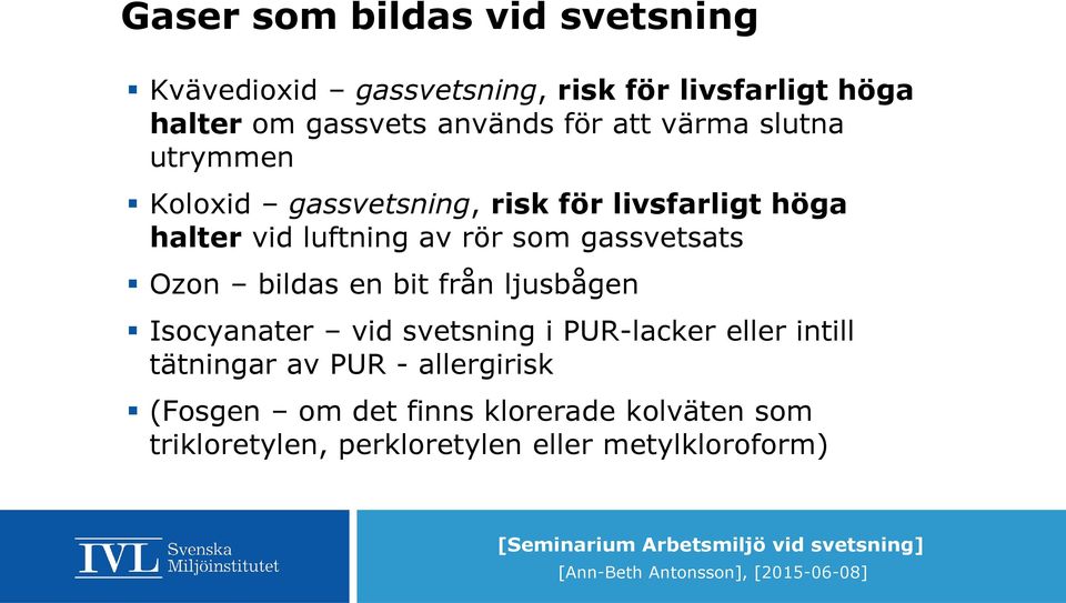gassvetsats Ozon bildas en bit från ljusbågen Isocyanater vid svetsning i PUR-lacker eller intill tätningar av