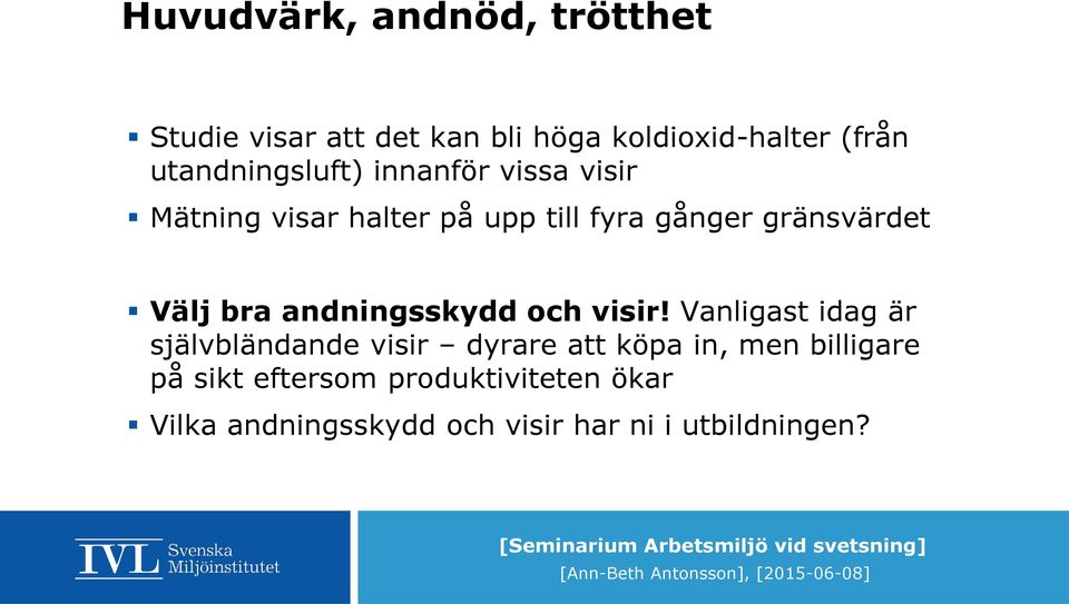 Välj bra andningsskydd och visir!