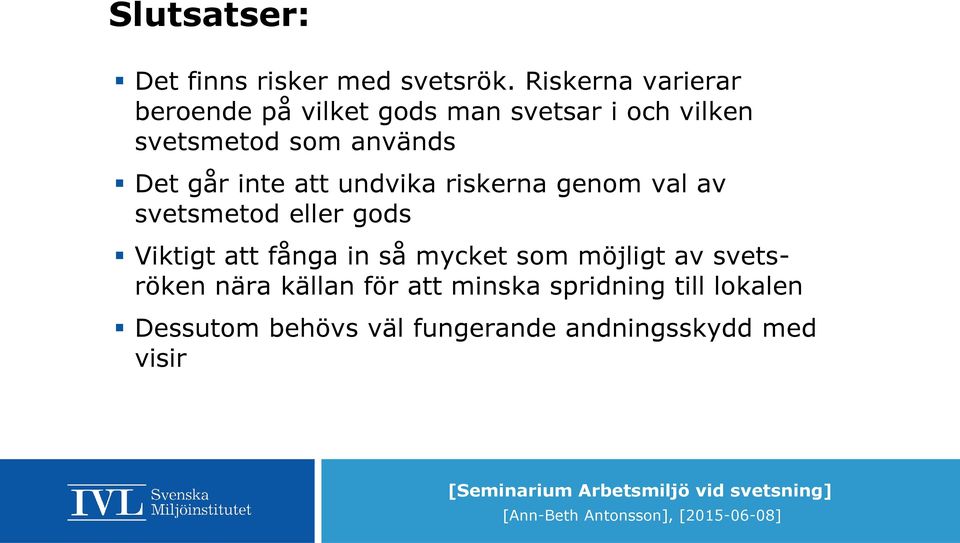 Det går inte att undvika riskerna genom val av svetsmetod eller gods Viktigt att fånga in