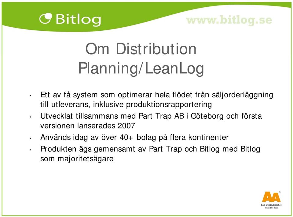 med Part Trap AB i Göteborg och första versionen lanserades 2007 Används idag av över 40+