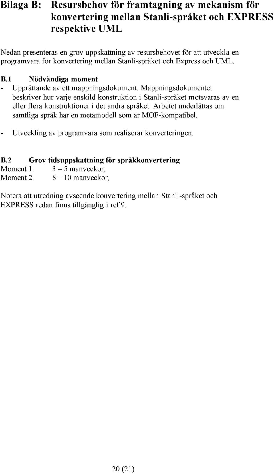 Mappningsdokumentet beskriver hur varje enskild konstruktion i Stanli-språket motsvaras av en eller flera konstruktioner i det andra språket.