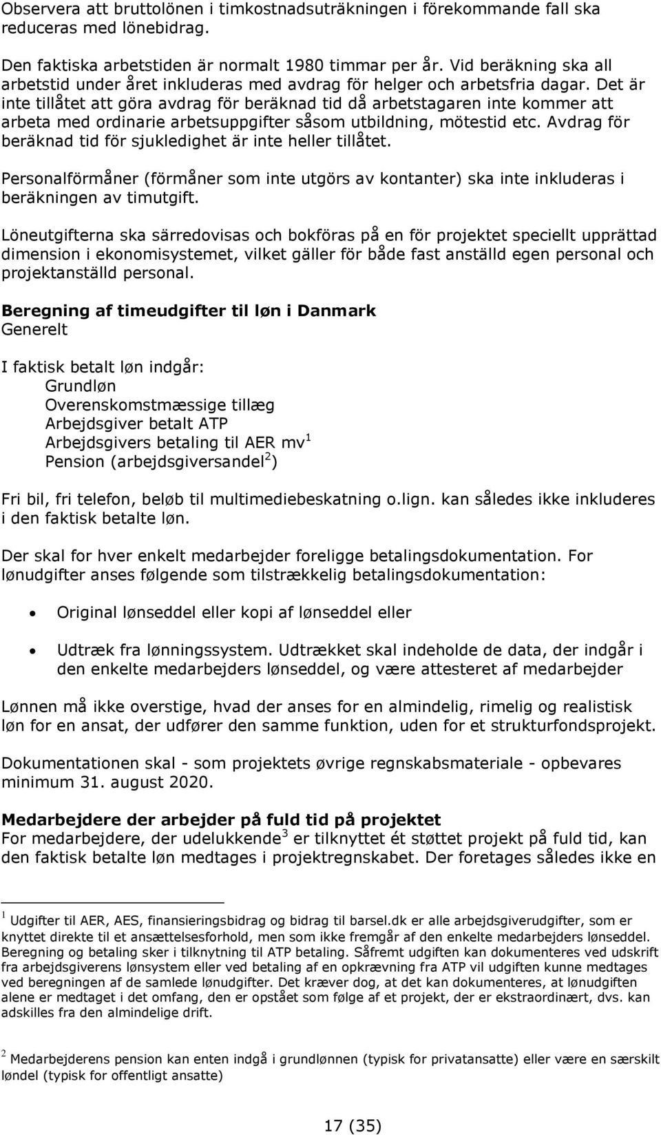 Det är inte tillåtet att göra avdrag för beräknad tid då arbetstagaren inte kommer att arbeta med ordinarie arbetsuppgifter såsom utbildning, mötestid etc.
