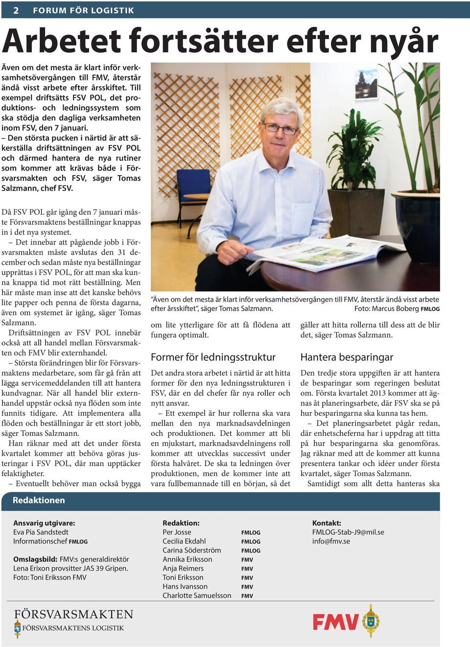 Den största pucken i närtid är att säkerställa driftsättningen av FSV POL och därmed hantera de nya rutiner som kommer att krävas både i Försvarsmakten och FSV, säger Tomas Salzmann, chef FSV.