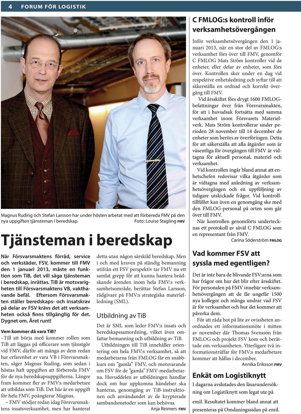 inrättas. TiB är motsvarigheten till Försvarsmaktens VB, vakthavande befäl.