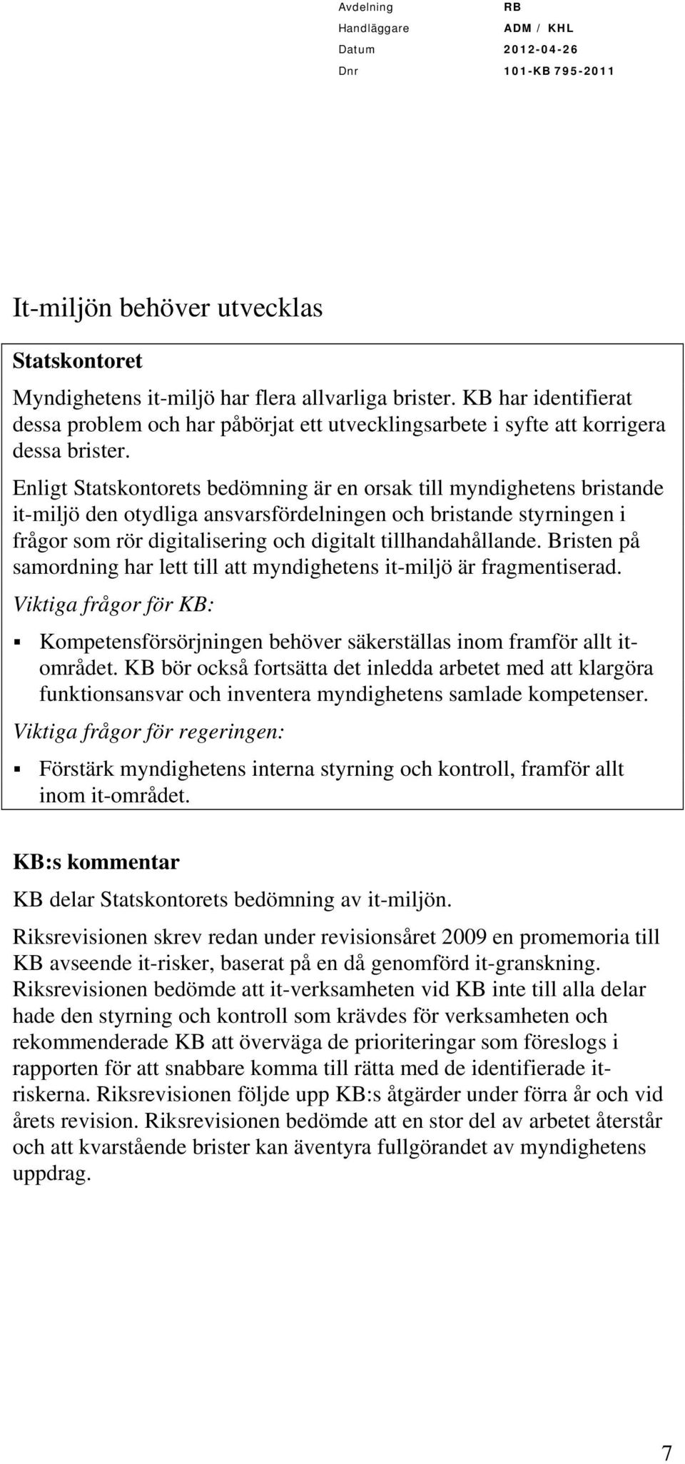 Bristen på samordning har lett till att myndighetens it-miljö är fragmentiserad. Viktiga frågor för KB: Kompetensförsörjningen behöver säkerställas inom framför allt itområdet.