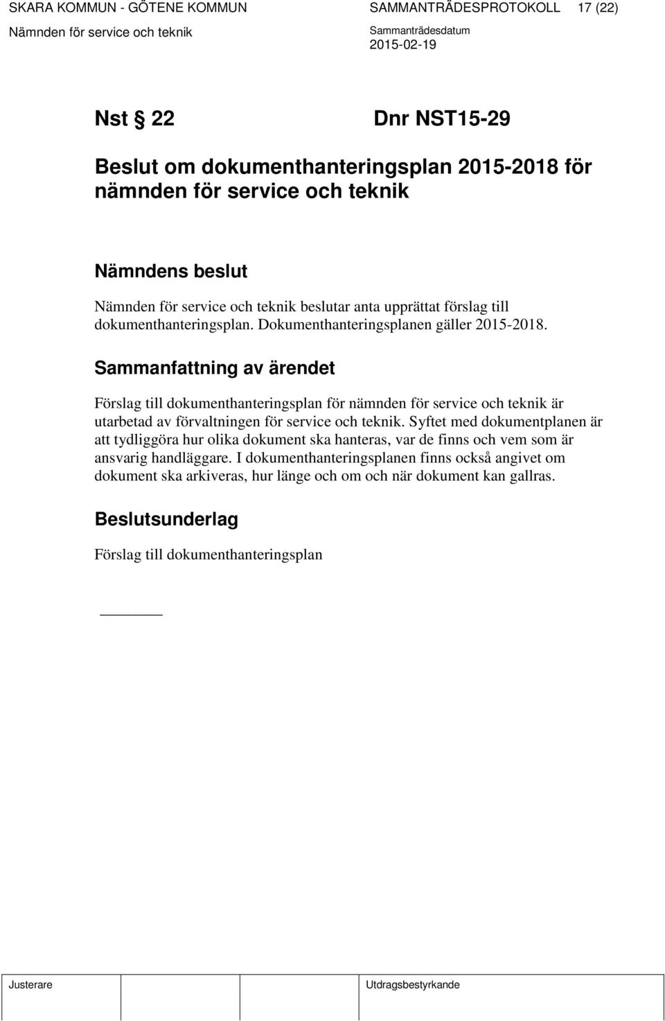 Förslag till dokumenthanteringsplan för nämnden för service och teknik är utarbetad av förvaltningen för service och teknik.