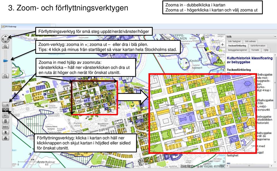 Tips: 4 klick på minus från startläget så visar kartan hela Stockholms stad.