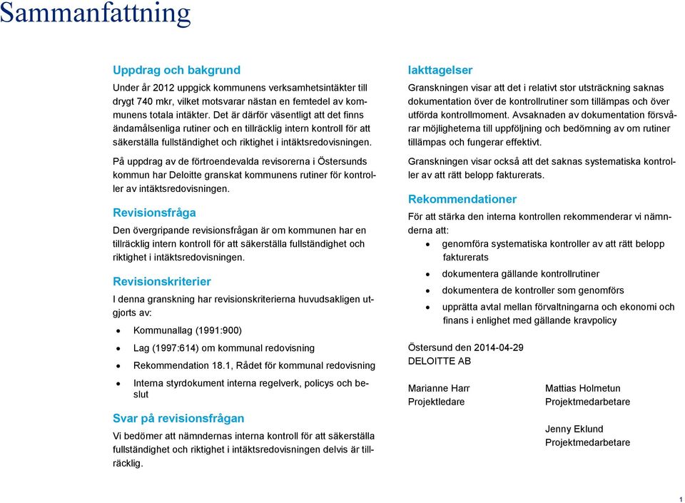 På uppdrag av de förtroendevalda revisorerna i Östersunds kommun har Deloitte granskat kommunens rutiner för kontroller av intäktsredovisningen.