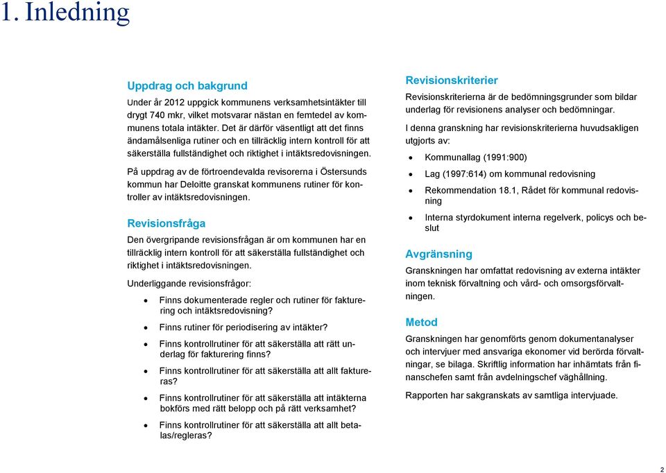 På uppdrag av de förtroendevalda revisorerna i Östersunds kommun har Deloitte granskat kommunens rutiner för kontroller av intäktsredovisningen.
