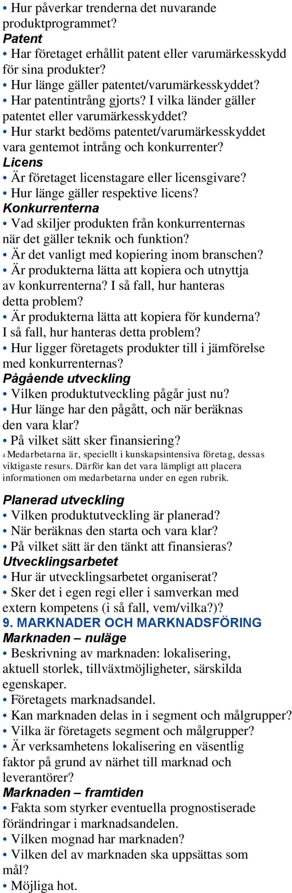 Licens Är företaget licenstagare eller licensgivare? Hur länge gäller respektive licens? Konkurrenterna Vad skiljer produkten från konkurrenternas när det gäller teknik och funktion?