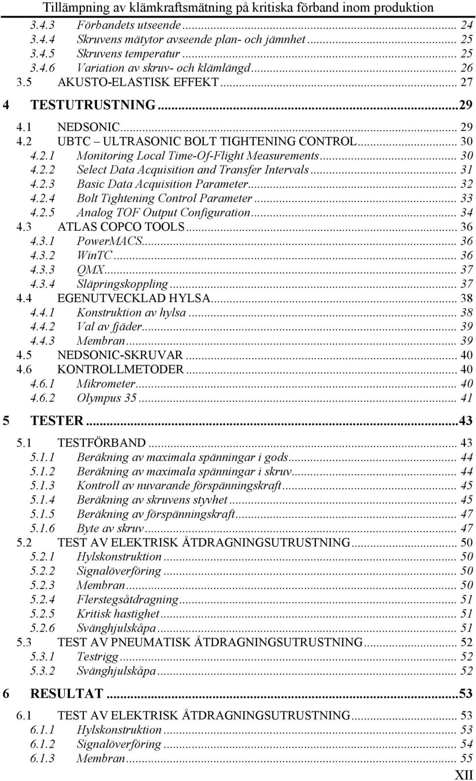 .. 31 4.2.3 Basic Data Acquisition Parameter... 32 4.2.4 Bolt Tightening Control Parameter... 33 4.2.5 Analog TOF Output Configuration... 34 4.3 ATLAS COPCO TOOLS... 36 4.3.1 PowerMACS... 36 4.3.2 WinTC.