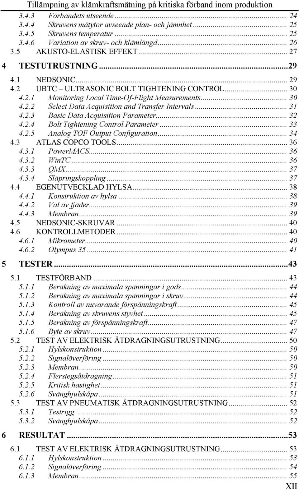 .. 31 4.2.3 Basic Data Acquisition Parameter... 32 4.2.4 Bolt Tightening Control Parameter... 33 4.2.5 Analog TOF Output Configuration... 34 4.3 ATLAS COPCO TOOLS... 36 4.3.1 PowerMACS... 36 4.3.2 WinTC.