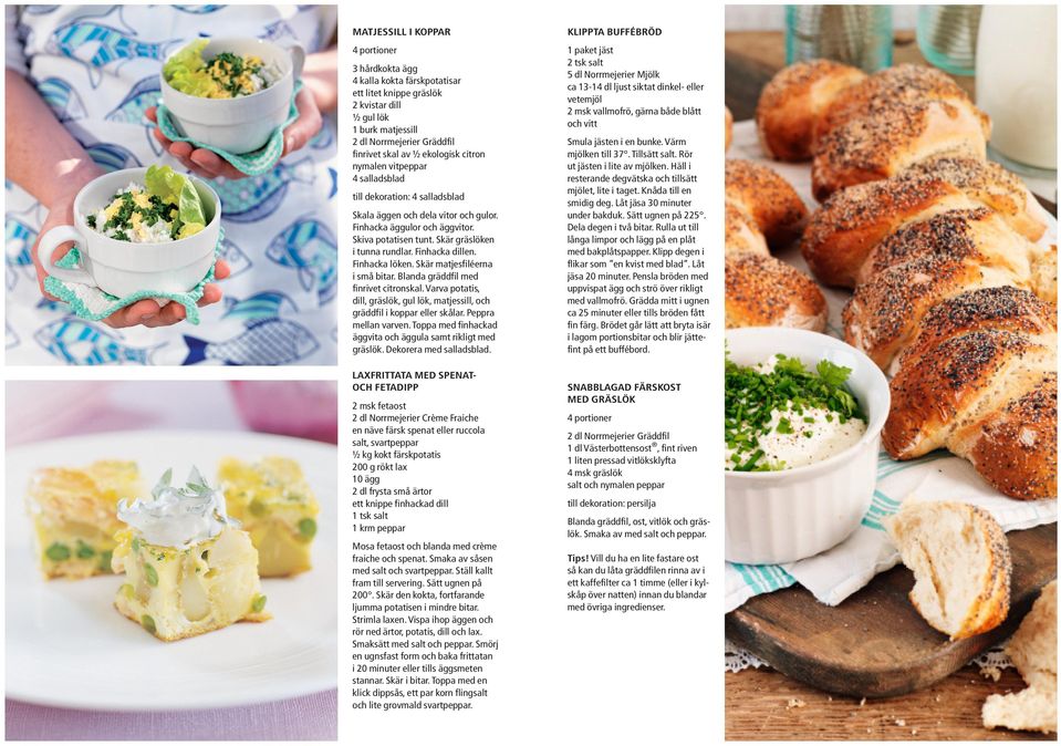 Finhacka dillen. Finhacka löken. Skär matjesfiléerna i små bitar. Blanda gräddfil med finrivet citronskal. Varva potatis, dill, gräslök, gul lök, matjessill, och gräddfil i koppar eller skålar.