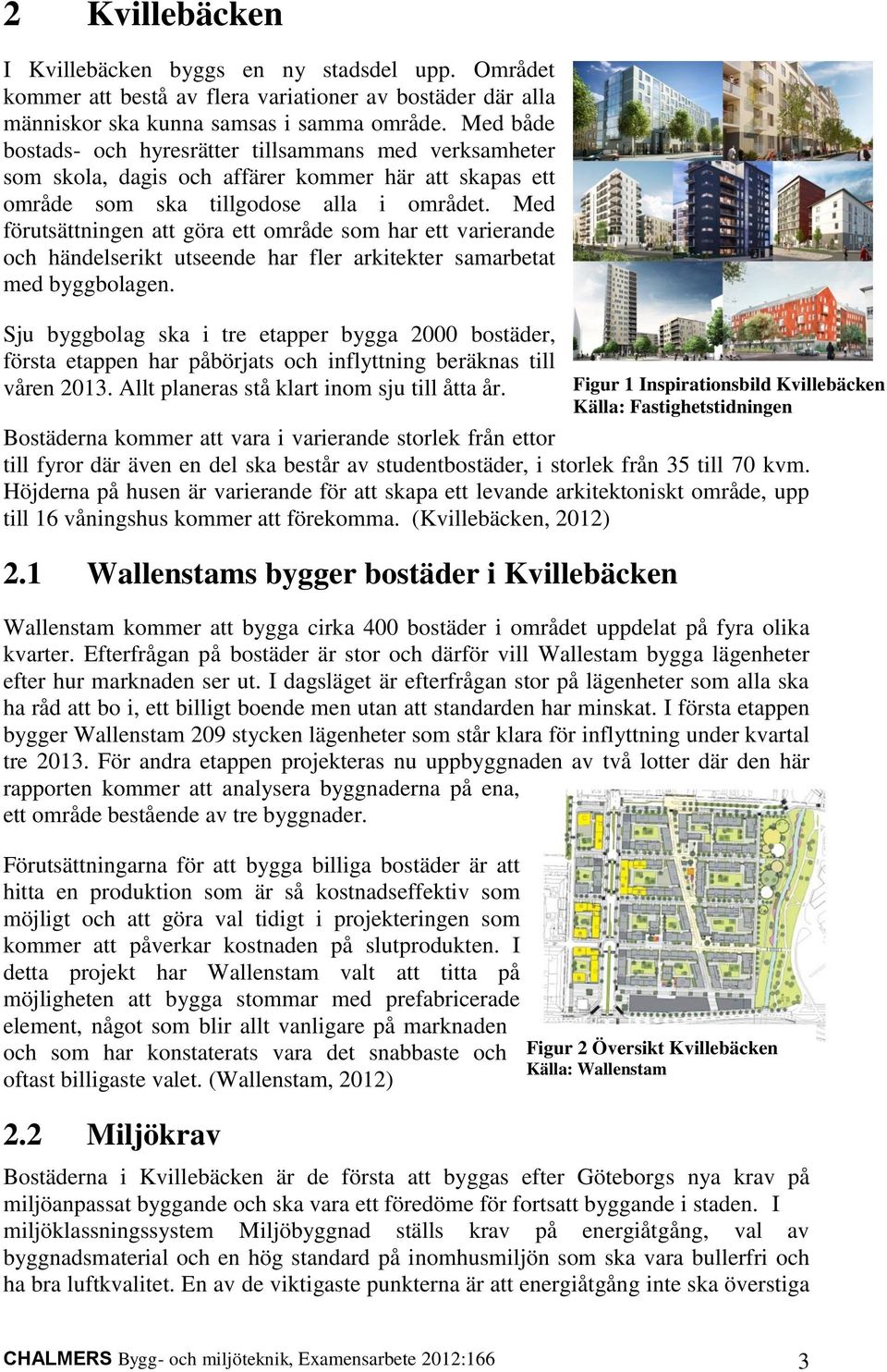 Med förutsättningen att göra ett område som har ett varierande och händelserikt utseende har fler arkitekter samarbetat med byggbolagen.