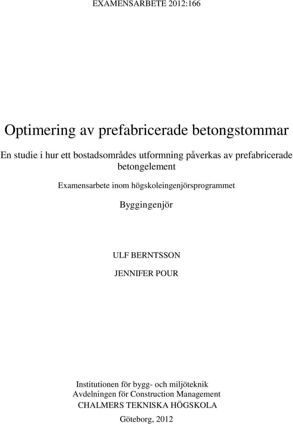 Examensarbete inom högskoleingenjörsprogrammet Byggingenjör ULF BERNTSSON JENNIFER POUR Institutionen