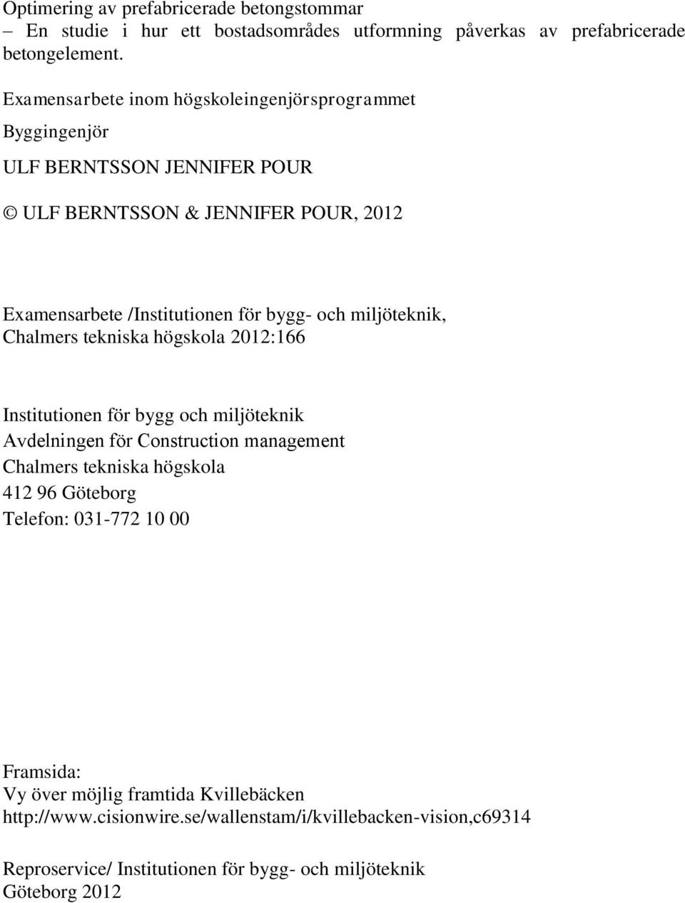 miljöteknik, Chalmers tekniska högskola 2012:166 Institutionen för bygg och miljöteknik Avdelningen för Construction management Chalmers tekniska högskola 412 96