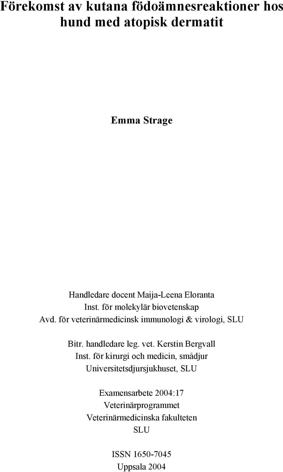 för veterinärmedicinsk immunologi & virologi, SLU Bitr. handledare leg. vet. Kerstin Bergvall Inst.