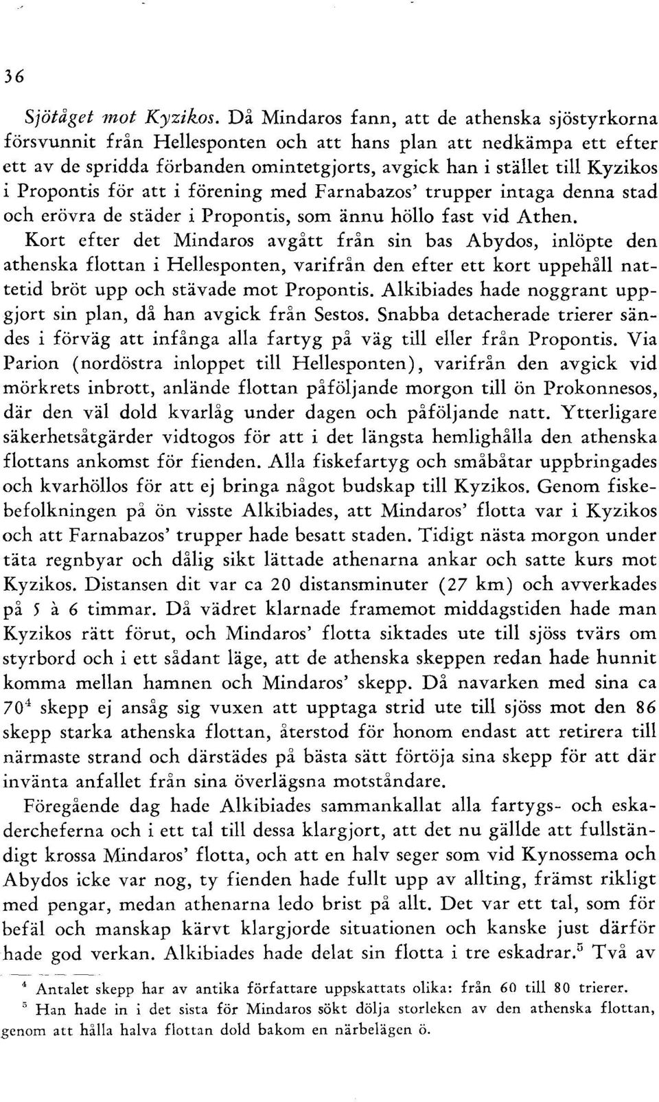 Propontis för att i förening med Farnabazos' trupper intaga denna stad och erövra de städer i Propontis, som ännu höllo fast vid Athen.