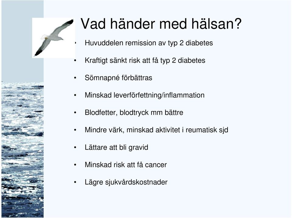 diabetes Sömnapné förbättras Minskad leverförfettning/inflammation Blodfetter,