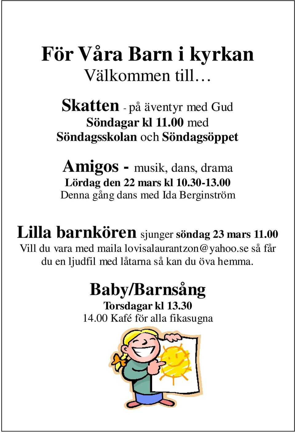 00 Denna gång dans med Ida Berginström Lilla barnkören sjunger söndag 23 mars 11.