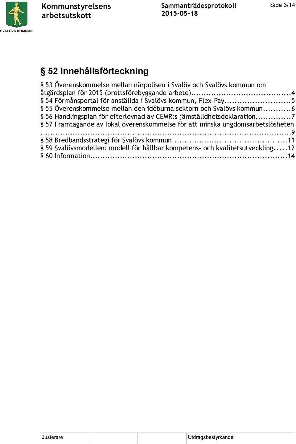 ..6 56 Handlingsplan för efterlevnad av CEMR:s jämställdhetsdeklaration.