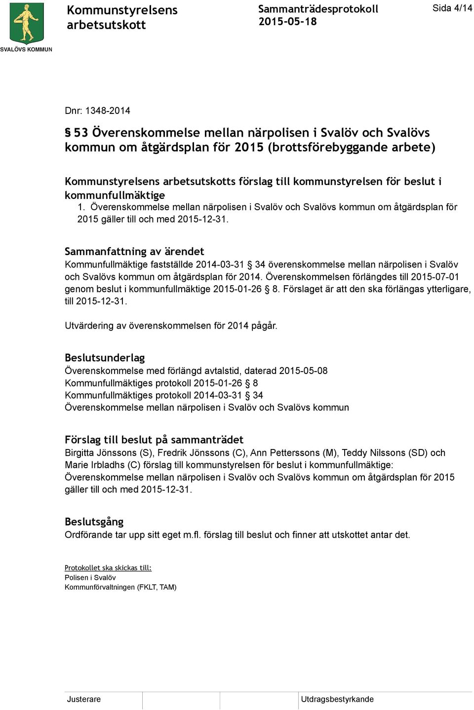 Kommunfullmäktige fastställde 2014-03-31 34 överenskommelse mellan närpolisen i Svalöv och Svalövs kommun om åtgärdsplan för 2014.