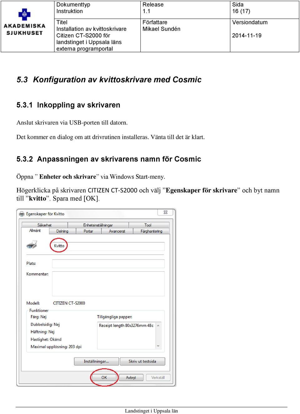 2 Anpassningen av skrivarens namn för Cosmic Öppna Enheter och skrivare via Windows Start-meny.