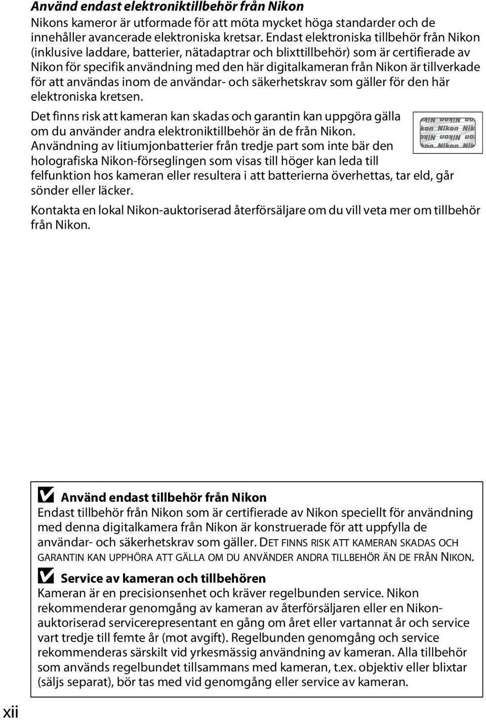 tillverkade för att användas inom de användar- och säkerhetskrav som gäller för den här elektroniska kretsen.