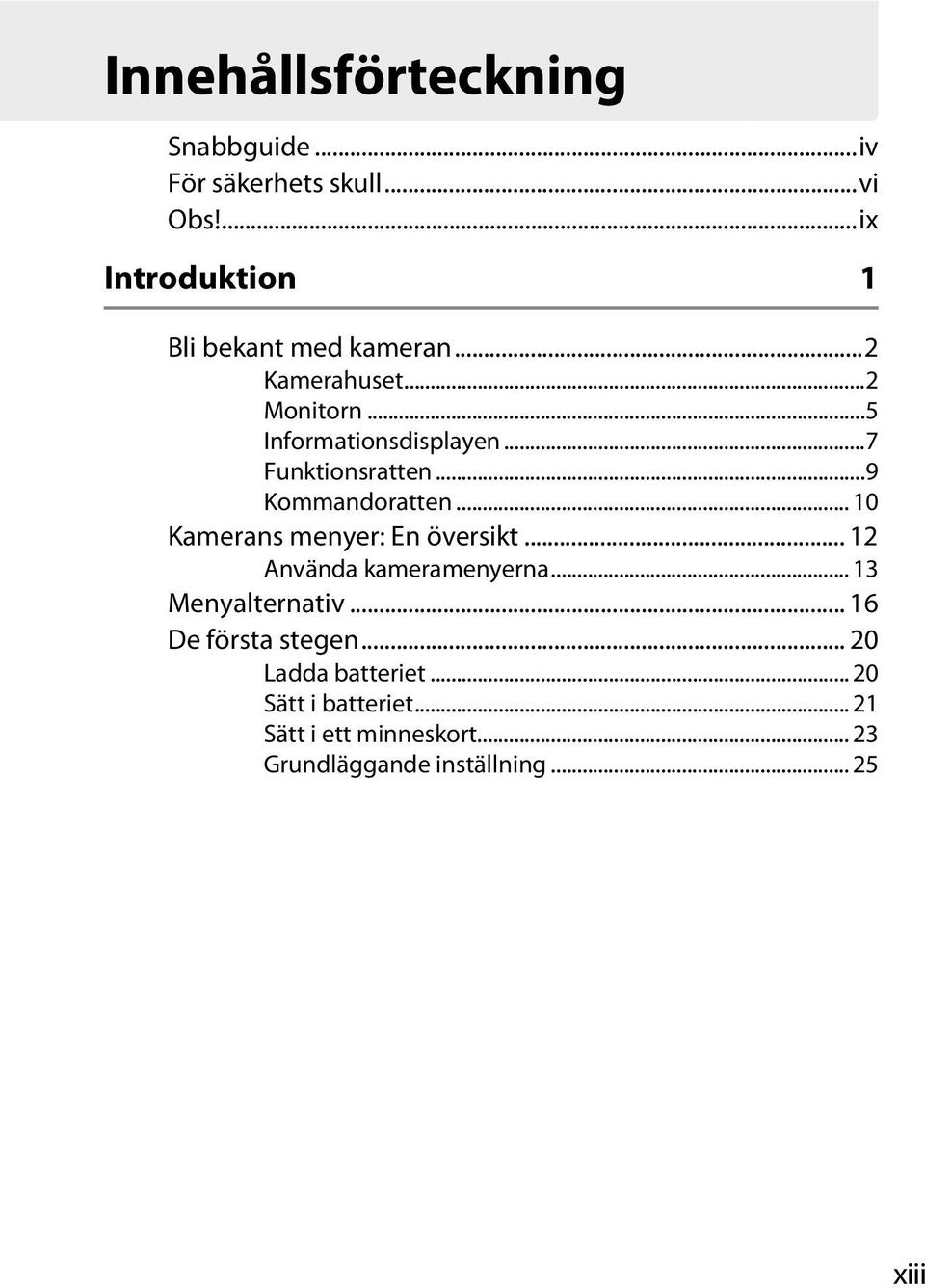 .. 10 Kamerans menyer: En översikt... 12 Använda kameramenyerna... 13 Menyalternativ... 16 De första stegen.