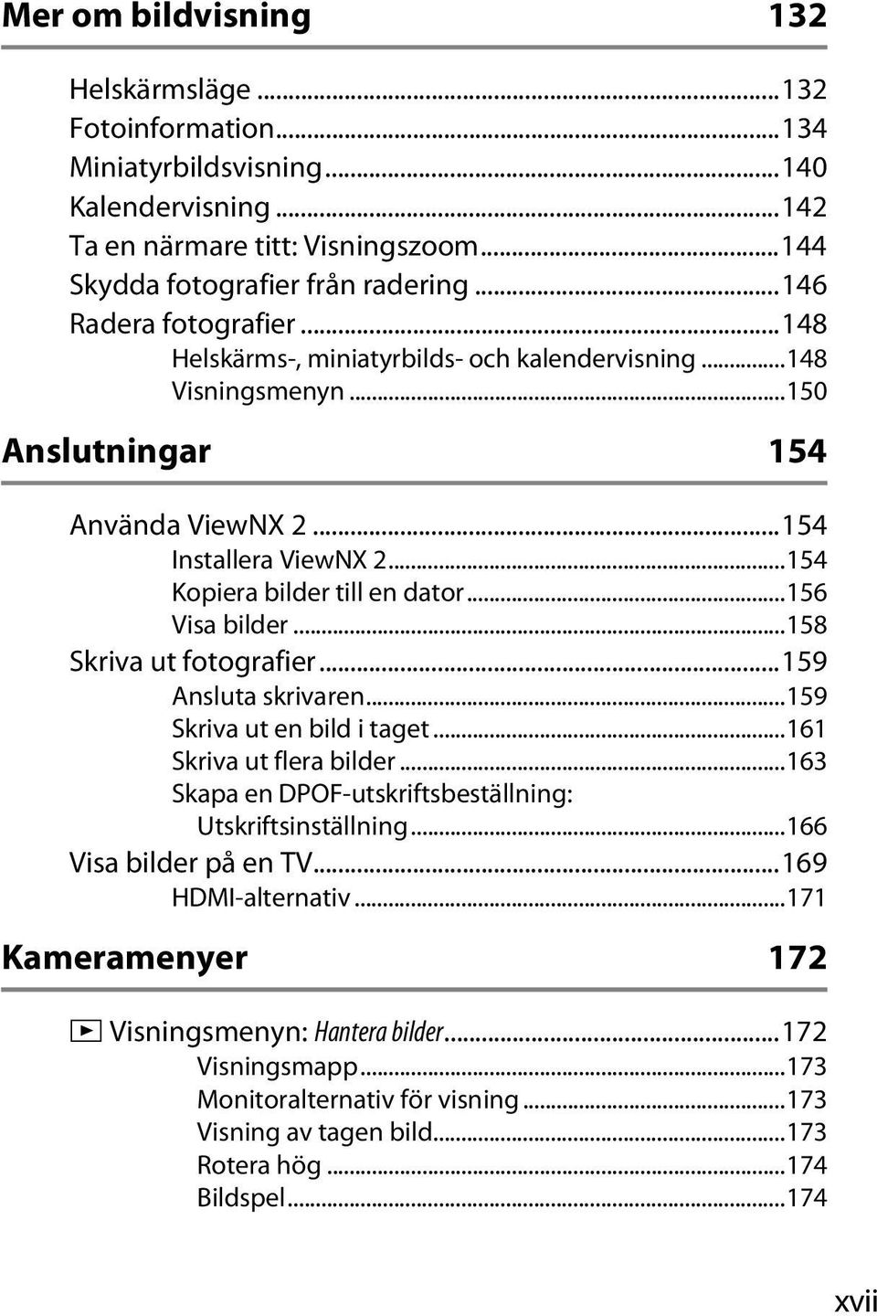 ..156 Visa bilder...158 Skriva ut fotografier...159 Ansluta skrivaren...159 Skriva ut en bild i taget...161 Skriva ut flera bilder...163 Skapa en DPOF-utskriftsbeställning: Utskriftsinställning.