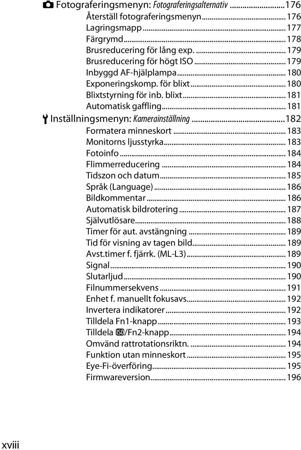 .. 183 Monitorns ljusstyrka... 183 Fotoinfo... 184 Flimmerreducering... 184 Tidszon och datum... 185 Språk (Language)... 186 Bildkommentar... 186 Automatisk bildrotering... 187 Självutlösare.