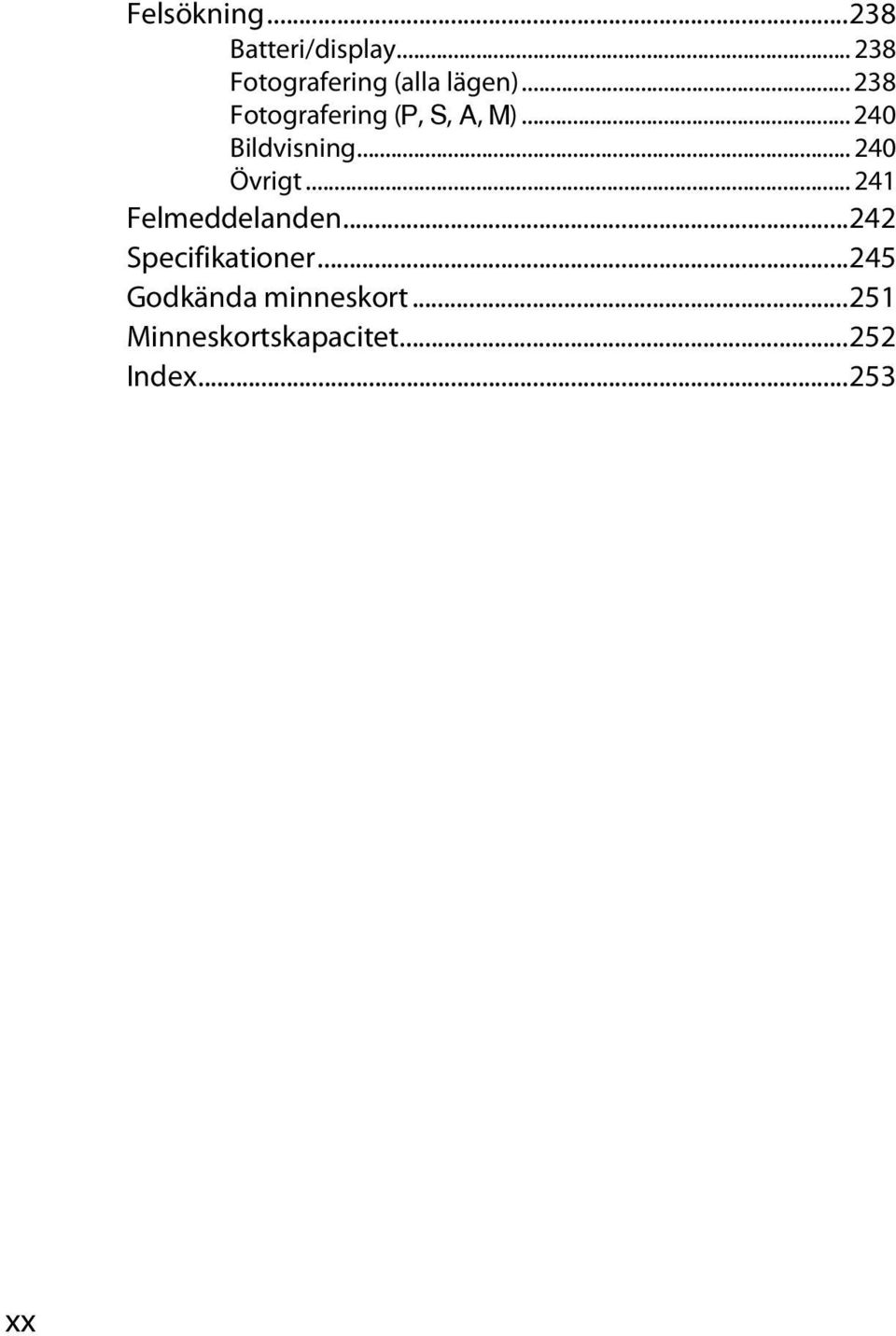 .. 238 Fotografering (P, S, A, M)... 240 Bildvisning.
