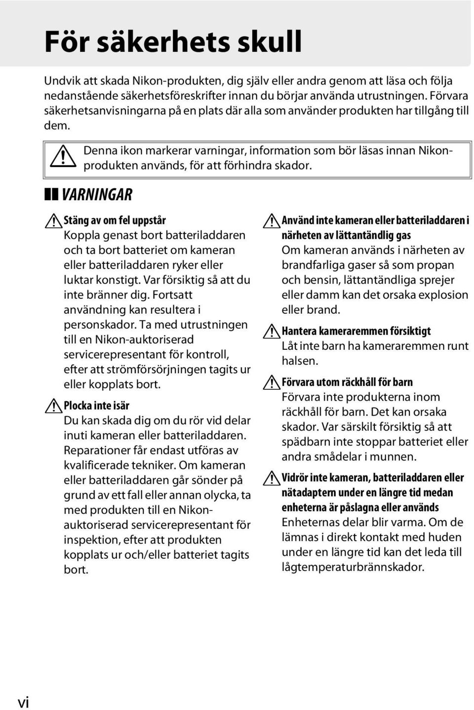 A Denna ikon markerar varningar, information som bör läsas innan Nikonprodukten används, för att förhindra skador.