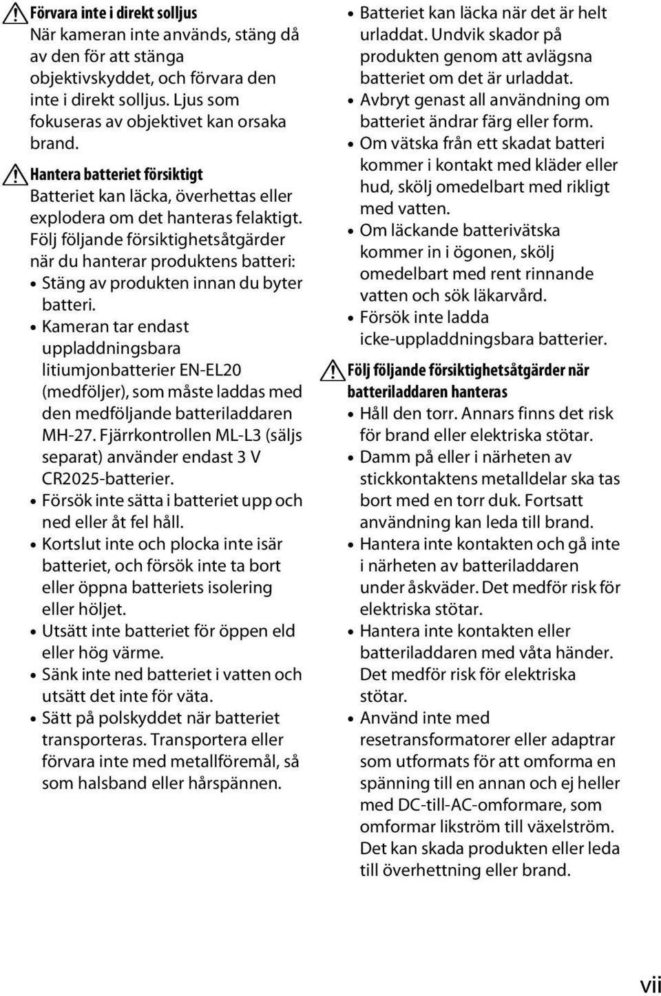 Följ följande försiktighetsåtgärder när du hanterar produktens batteri: Stäng av produkten innan du byter batteri.