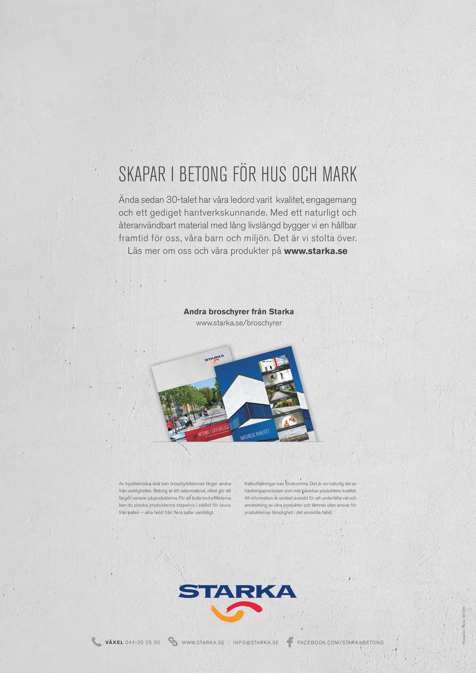 se Andra broschyrer från Starka www.starka.se/broschyrer Av trycktekniska skäl kan broschyrbildernas färger avvika från verkligheten.