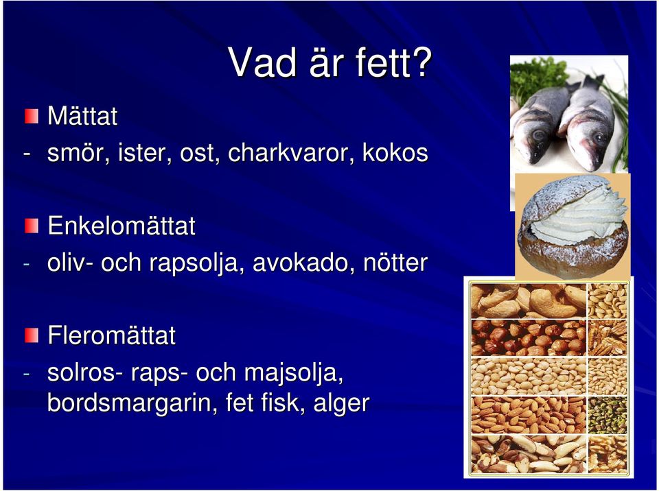 Enkelomättat - oliv- och rapsolja, avokado,