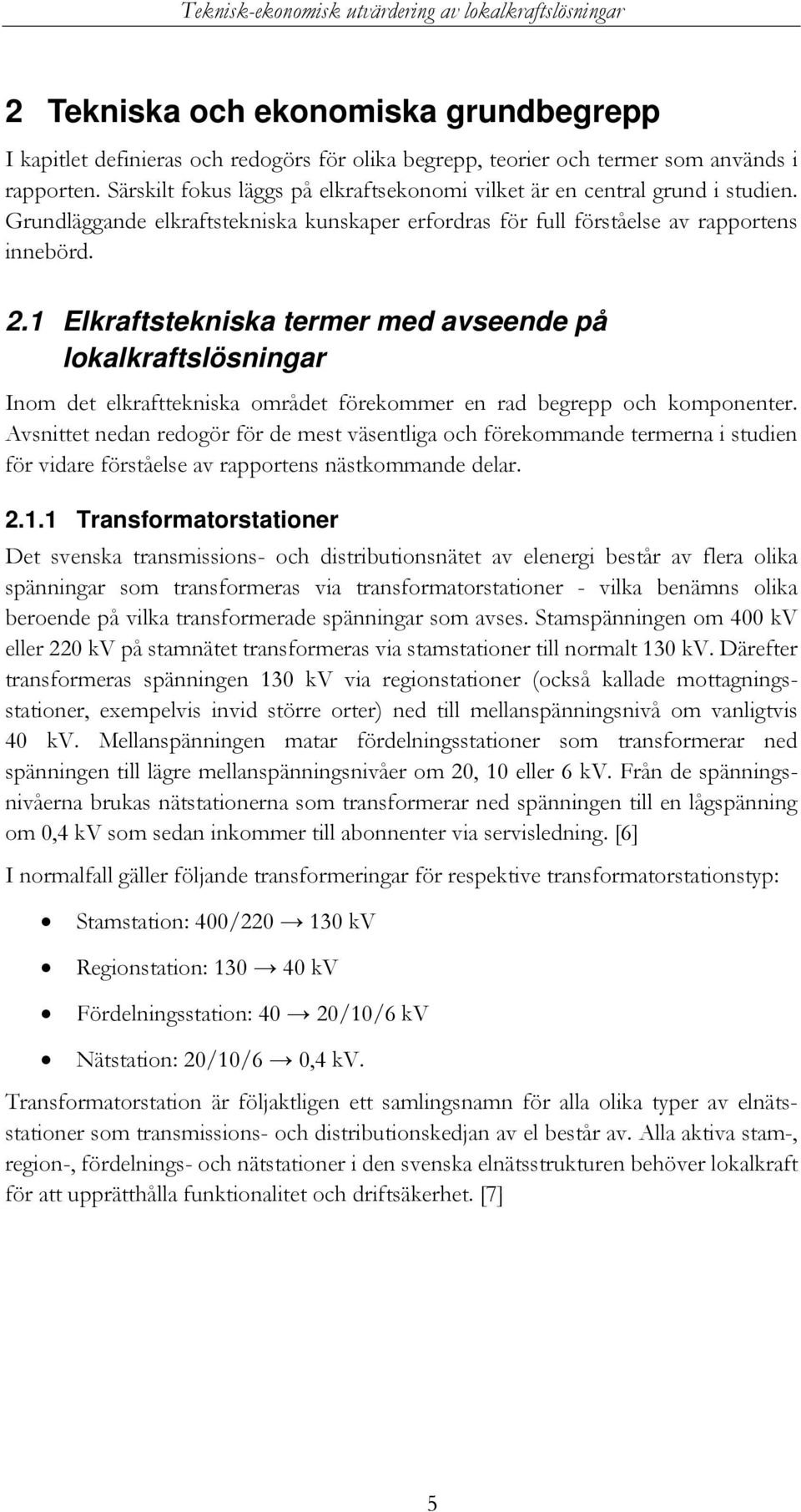 1 Elkraftstekniska termer med avseende på lokalkraftslösningar Inom det elkrafttekniska området förekommer en rad begrepp och komponenter.
