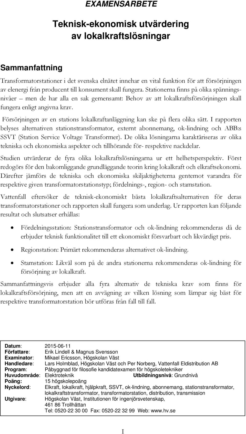 Försörjningen av en stations lokalkraftanläggning kan ske på flera olika sätt.