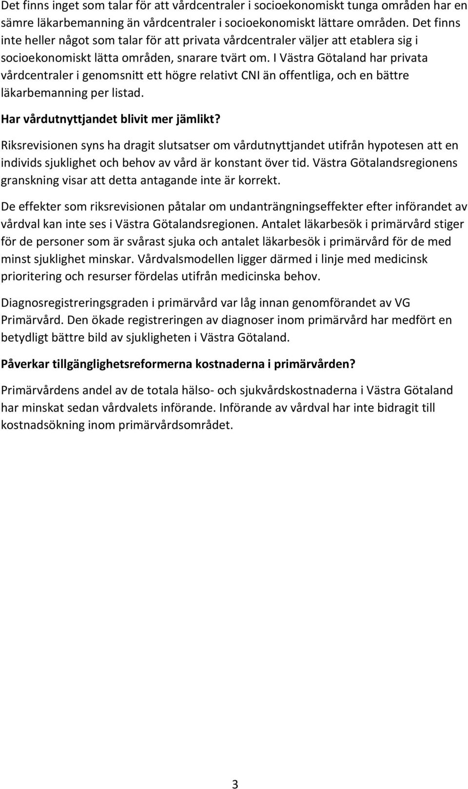 I Västra Götaland har privata vårdcentraler i genomsnitt ett högre relativt CNI än offentliga, och en bättre läkarbemanning per listad. Har vårdutnyttjandet blivit mer jämlikt?
