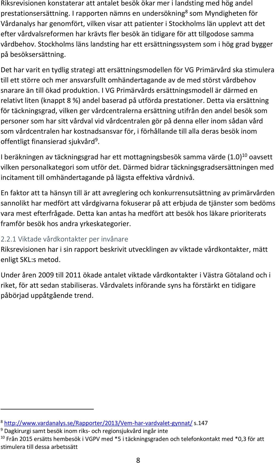 för att tillgodose samma vårdbehov. Stockholms läns landsting har ett ersättningssystem som i hög grad bygger på besöksersättning.
