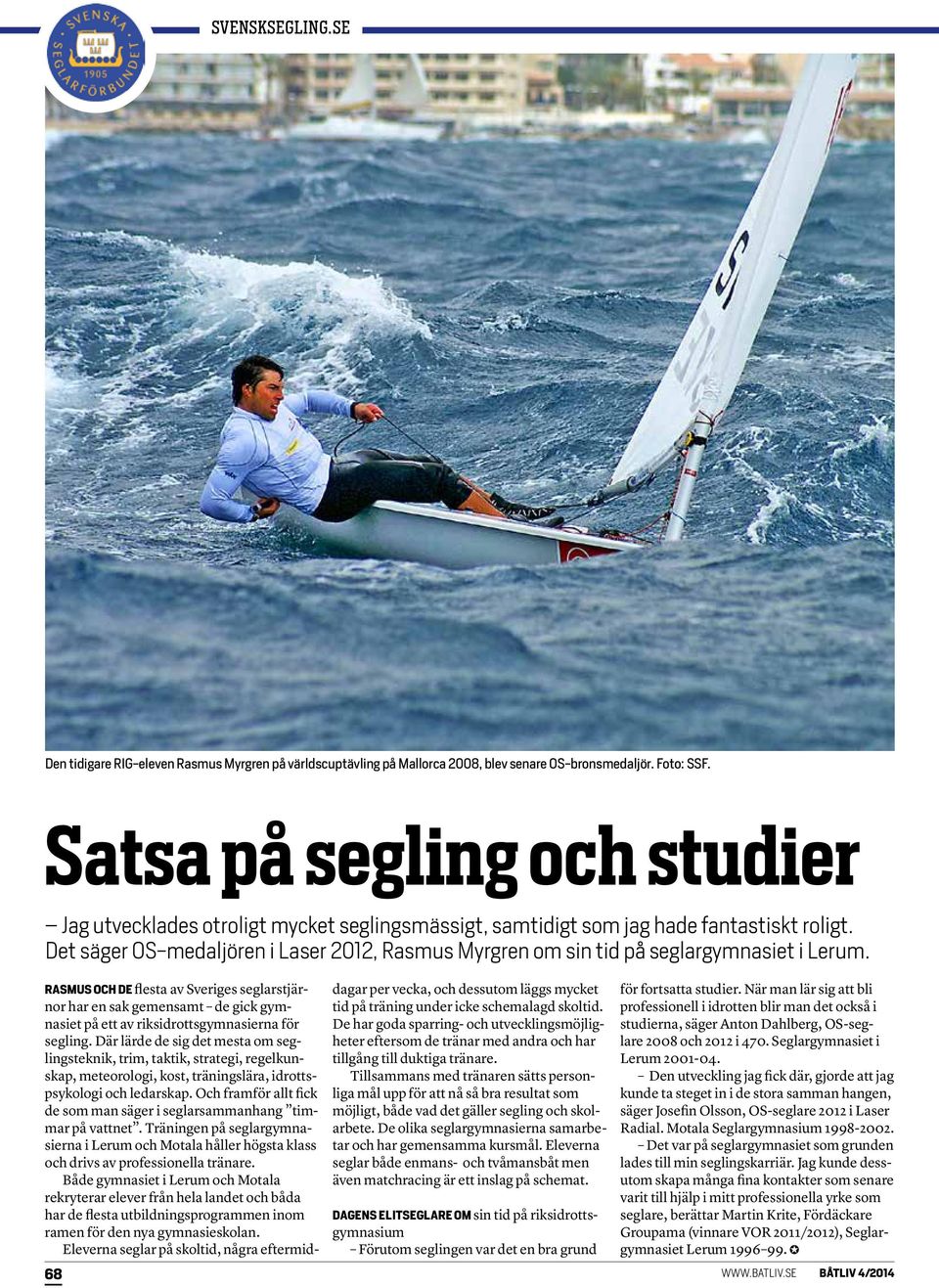 Det säger OS-medaljören i Laser 2012, Rasmus Myrgren om sin tid på seglargymnasiet i Lerum.