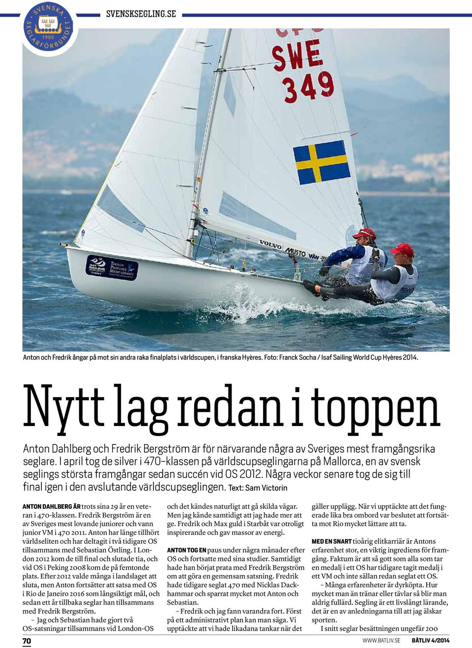 I april tog de silver i 470-klassen på världscupseglingarna på Mallorca, en av svensk seglings största framgångar sedan succén vid OS 2012.