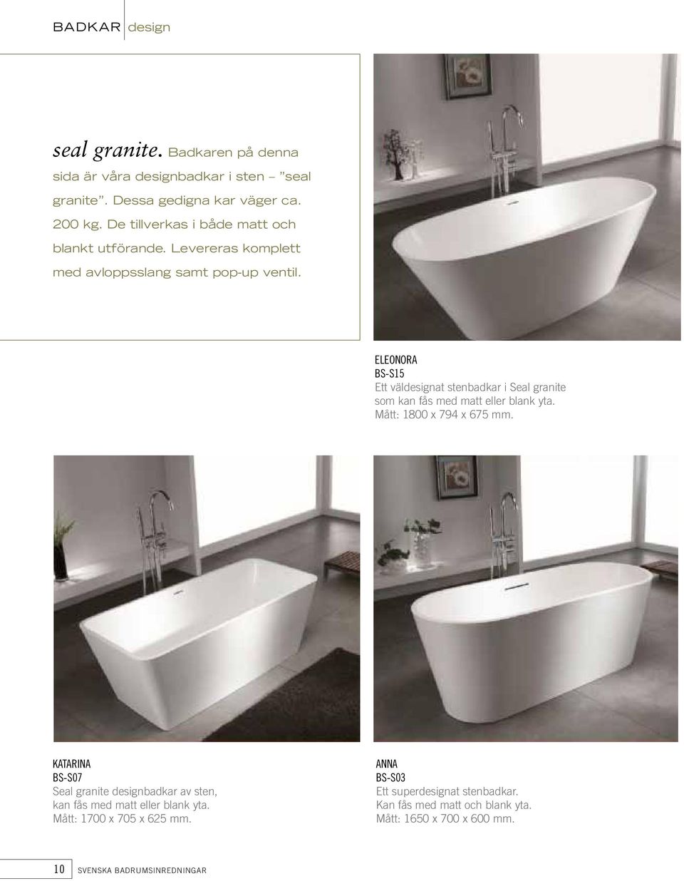 ELEONORA BS-S15 Ett väldesignat stenbadkar i Seal granite som kan fås med matt eller blank yta. Mått: 1800 x 794 x 675 mm.